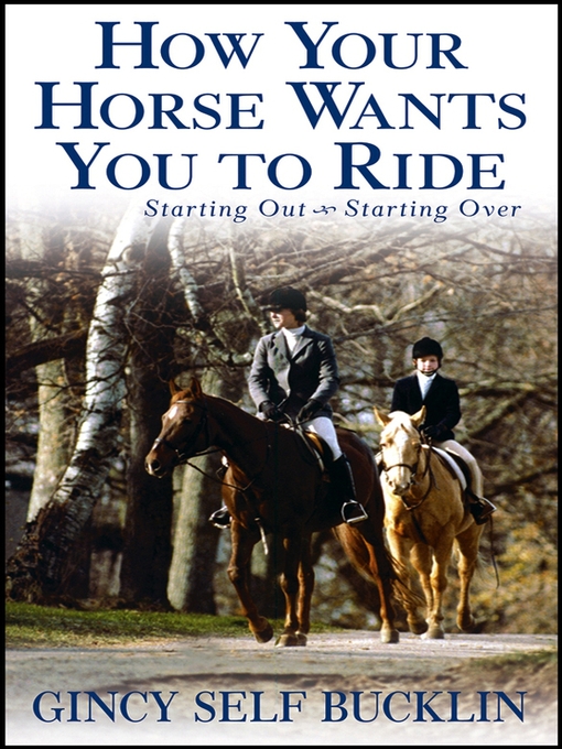 Title details for How Your Horse Wants You to Ride by Gincy Self Bucklin - Available